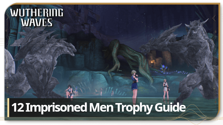Wuthering Waves 12 Imprisoned Men Trophy Guide