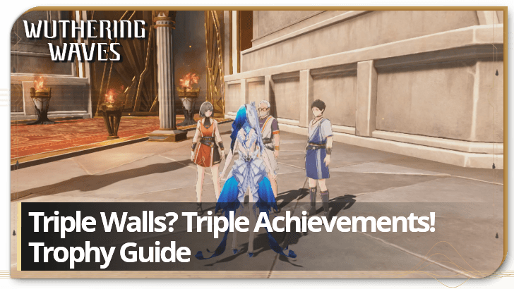 Wuthering Waves Triple Walls Triple Achievements Trophy Guide