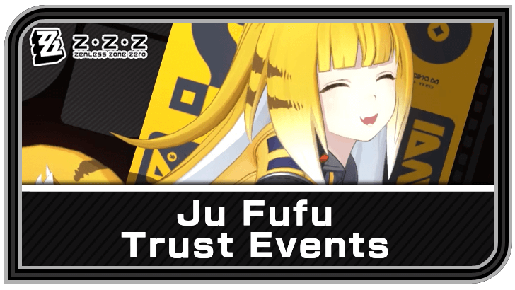 Zenless Zone Zero Ju Fufu Trust Events and Quality Time Guide