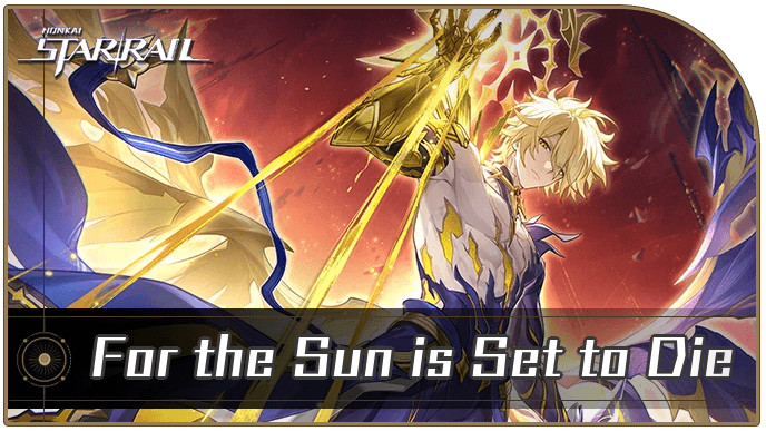 Honkai Star Rail - For the Sun is Set to Die Mission Guide