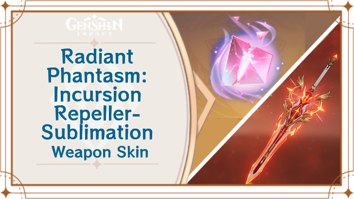Genshin Impact - How to Get Radiant Phantasm: Incursion Repeller - Sublimation and Effects