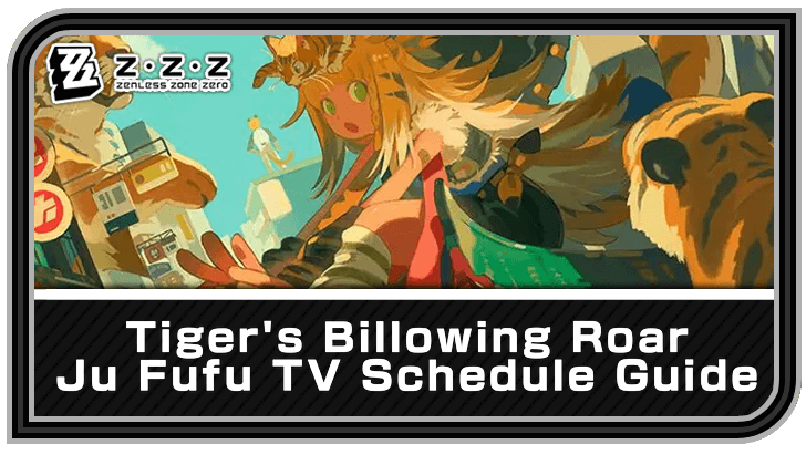 Zenless Zone Zero Ju Fufu TV Schedule Tiger