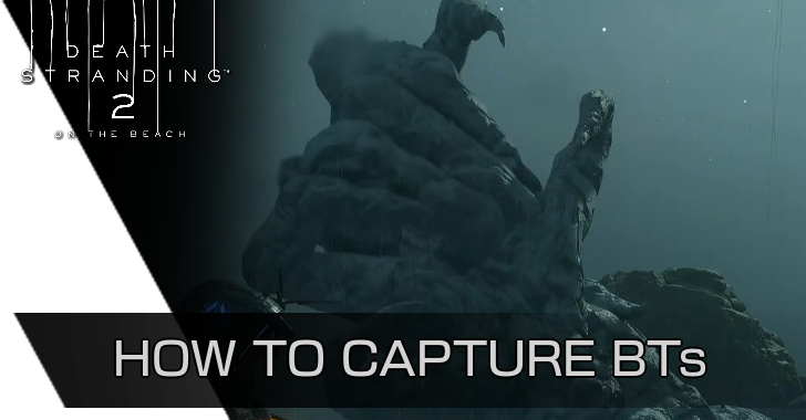 Death Stranding 2 - How to Capture BTs