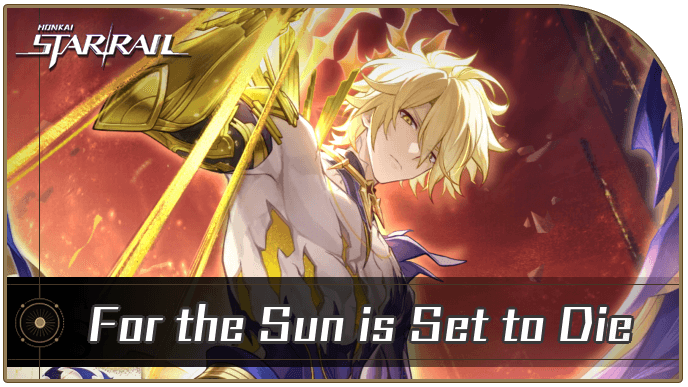 Honkai Star Rail - For the Sun is Set to Die