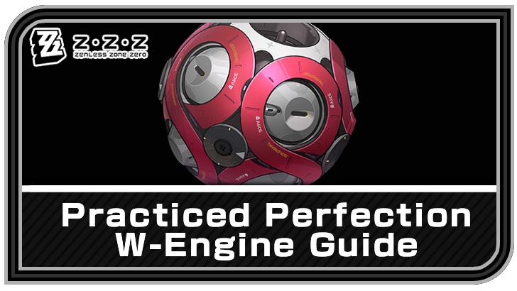 Zenless Zone Zero - Practiced Perfection W-Engine Guide