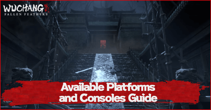 Wuchang Fallen Feathers Available Platforms and Consoles Guide