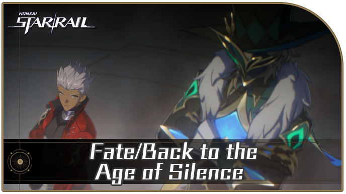 Honkai Star Rail - Fate/Back to the Age of Silence