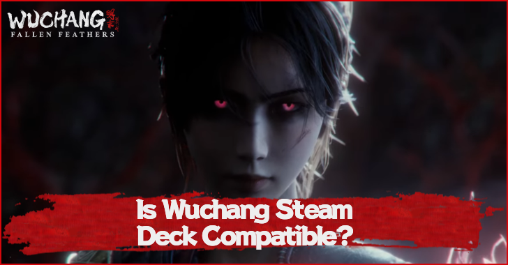 Is Wuchang Fallen Feathers Steam Deck Compatible?