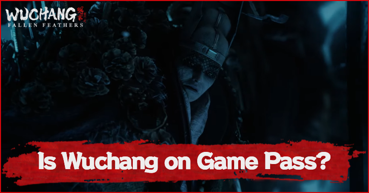 Is Wuchang Fallen Feathers on Game Pass