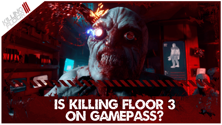 Killing Floor 3 Is It 3 on Game Pass?