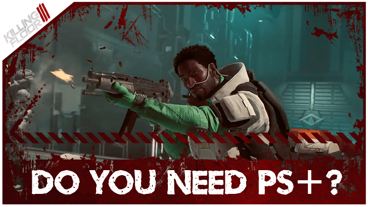 Killing Floor 3 Do You Need PS Plus?