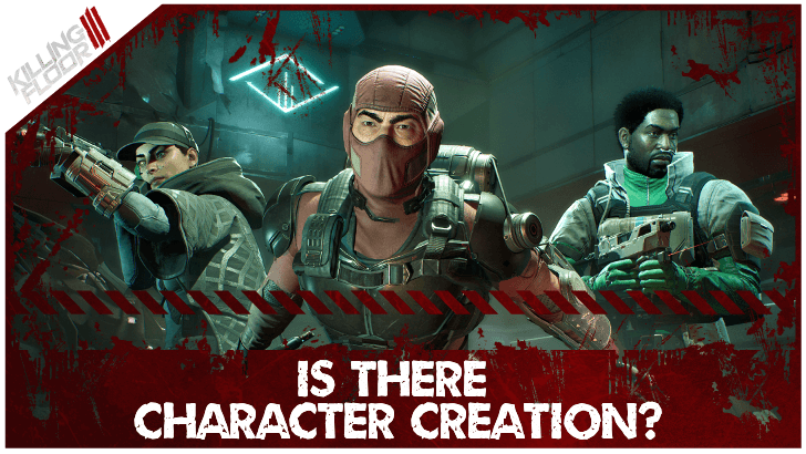 Killing Floor 3 Is There Character Creation?