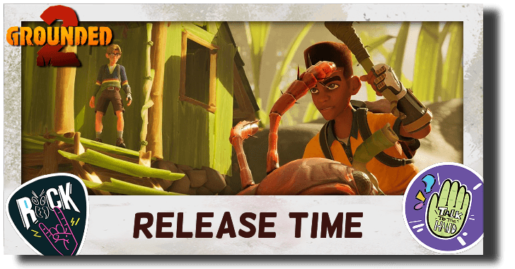 Grounded 2 Release Time