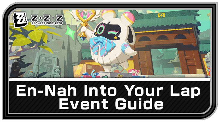 Zenless Zone Zero - En-Nah Into Your Lap 2.1 Event Guide