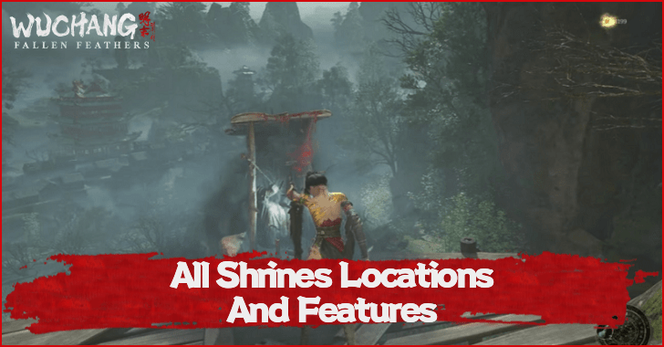 Wuchang Fallen Feathers All Shrine Locations and Features