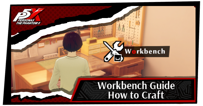 Persona 5 X Workbench Guide - How to Craft