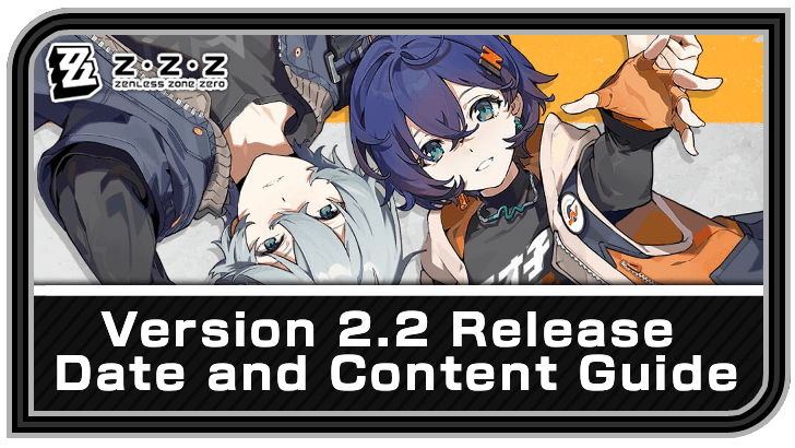 2.2 Release Date and Banners Guide | Zenless Zone Zero (ZZZ)｜Game8