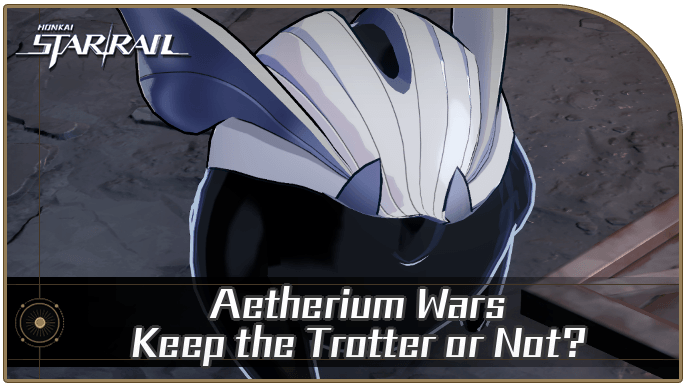 Honkai Star Rail - Keep the Trotter or Not?