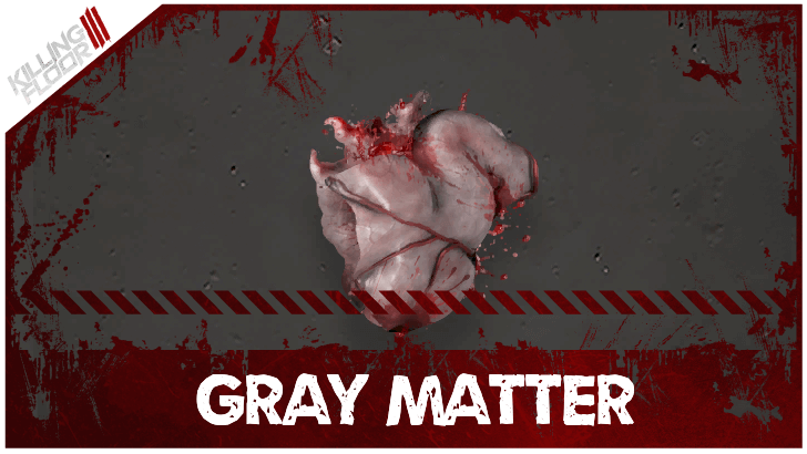 Killing Floor 3 - Gray Matter