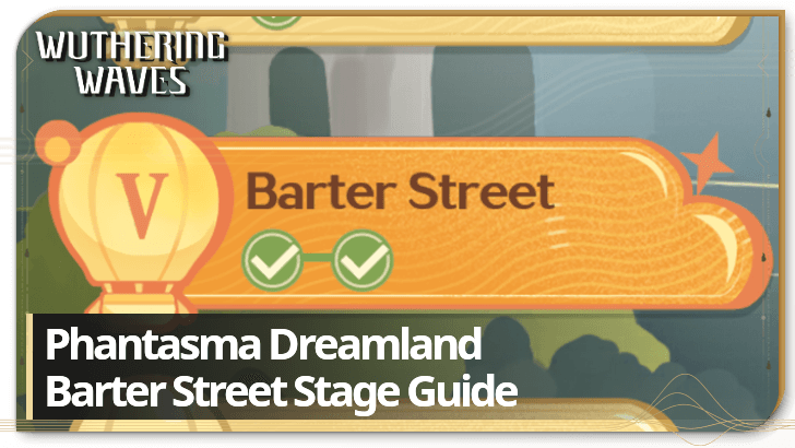 Wuthering Waves - Barter Street | Phantasma Dreamland Stage 5 Guide