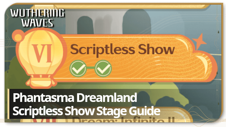 Wuthering Waves - Scriptless Show Phantasma Dreamland Stage 6 Guide