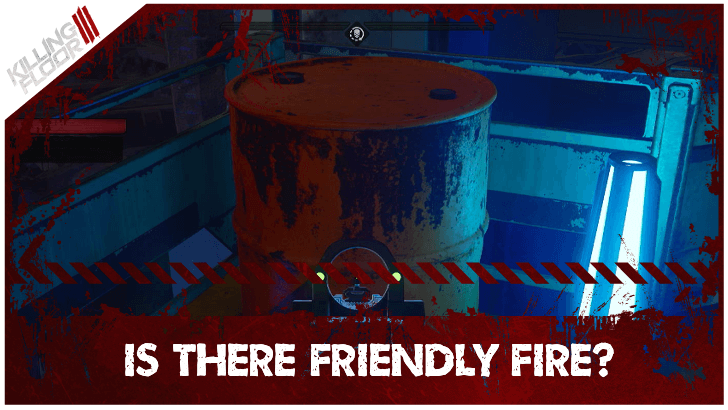 Killing Floor III - Is There Friendly Fire
