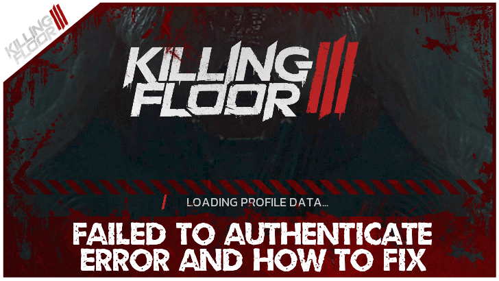 Killing Floor III - Failed to Authenticate Error