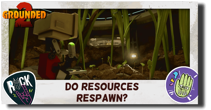 Grounded 2 Do Resources Respawn