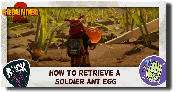 Grounded 2 Retrieve Soldier Ant Egg