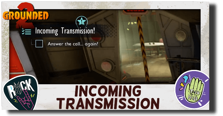 Grounded 2 - How to Answer the Call Again - Incoming Transmission