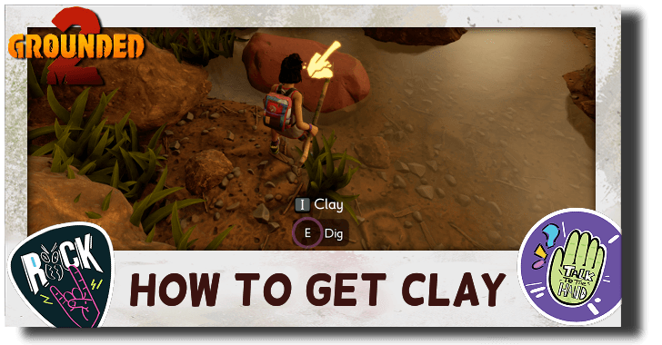 How to Get Clay in Grounded 2