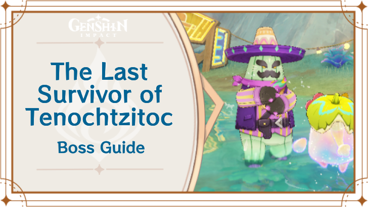 Genshin Impact - The Last Survivor of Tenochtzitoc Enemy Boss Guide