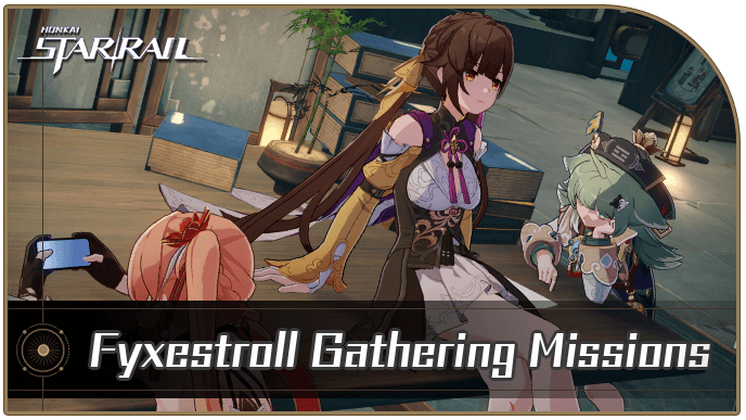 Honkai Star Rail - Fyxestroll Gathering Missions Guide