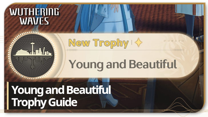 Wuthering Waves - Young and Beautiful Trophy Guide