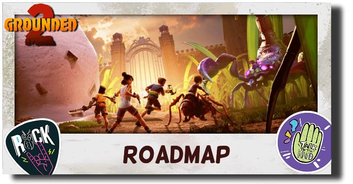 Grounded 2 Roadmap