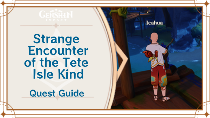 Genshin - Strange Encounter of the Tete Isle Kind Quest Guide