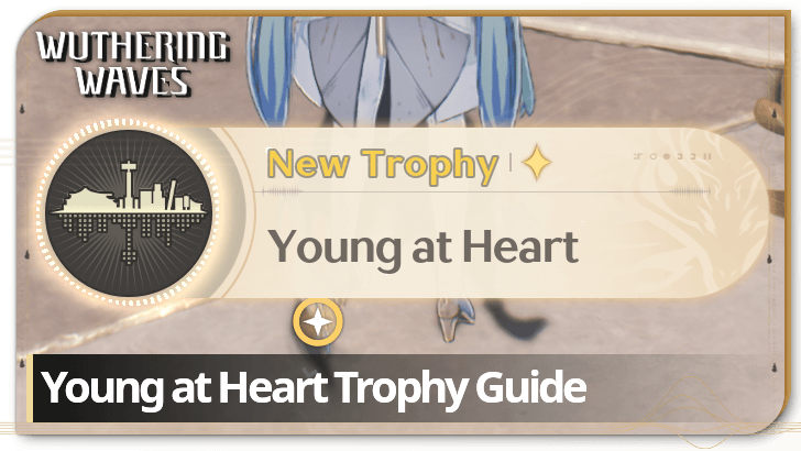 Wuthering Waves - Young at Heart Trophy Guide