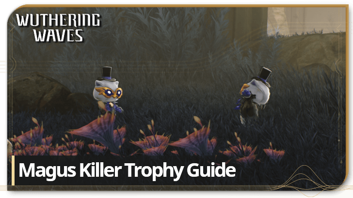 Wuthering Waves - Magus Killer Trophy Guide