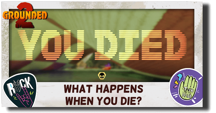 Grounded 2 What Happens When You Die