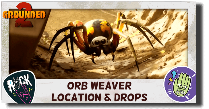 Grounded 2 Orb Weaver Location and Drops