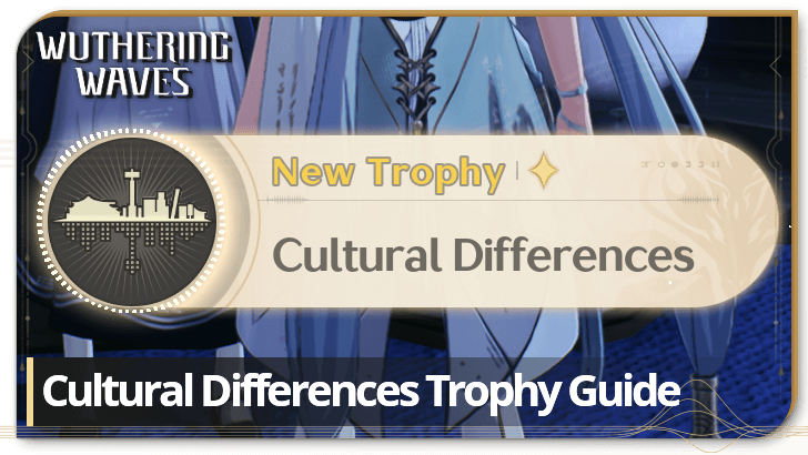 Wuthering Waves - Cultural Differences Trophy Guide