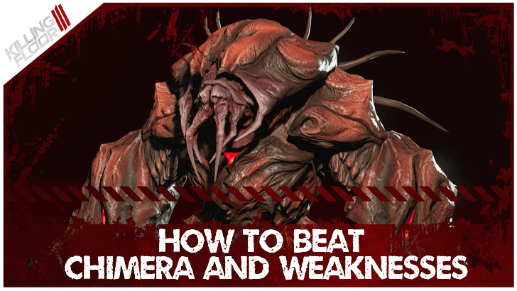 Killing Floor 3 - How to Beat Chimera and Weaknesses