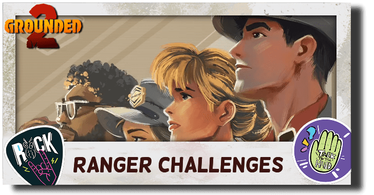 Grounded 2 Ranger Challenges