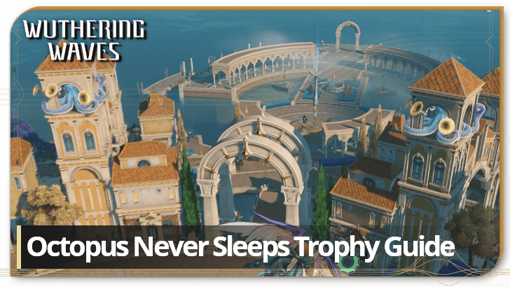 Wuthering Waves Octopus Never Sleeps Trophy Guide