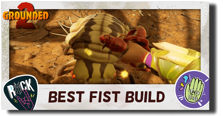 Grounded 2 - Best Fist Build