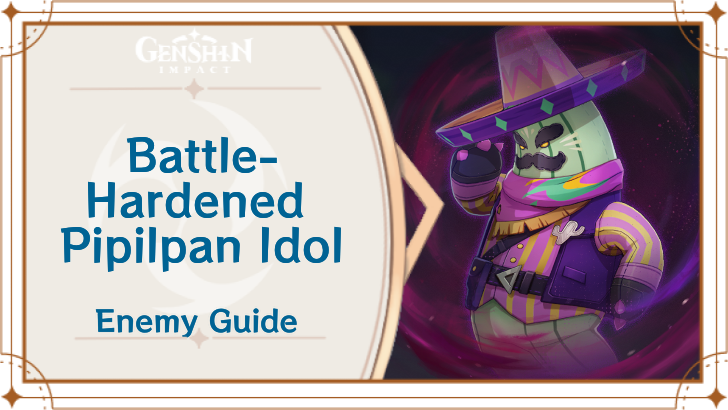 Genshin - Battle-Hardened Pipilpan Idol Enemy Guide