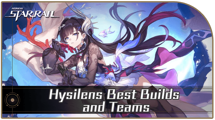 Honkai Star Rail - Hysilens Best Builds and Teams