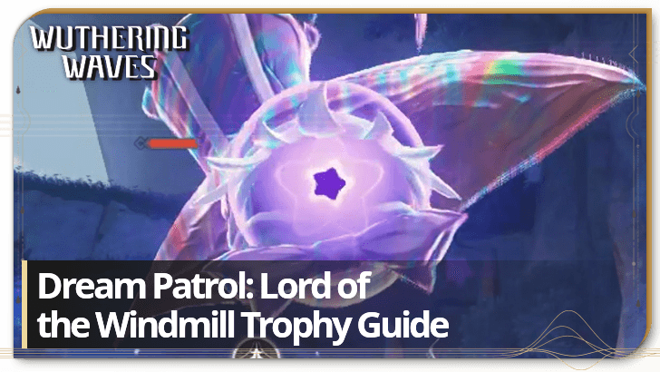 Wuthering Waves Dream Patrol Lord of the Windmill Guide