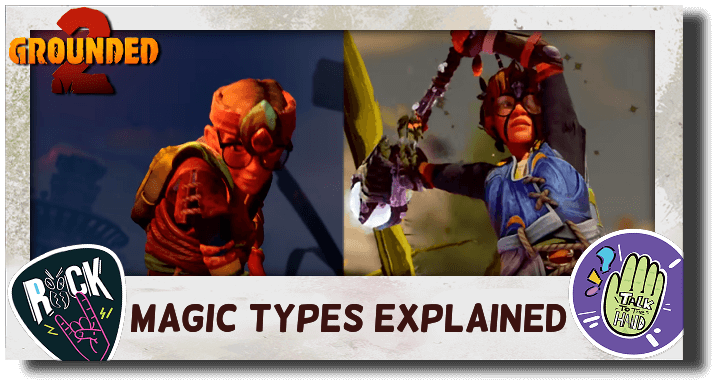 Grounded 2 - Magic Types Explained