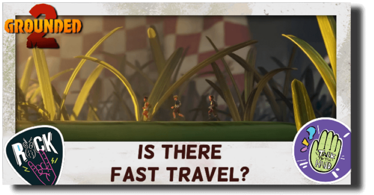 Grounded 2 Is There Fast Travel